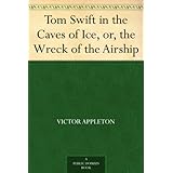 Tom Swift in the Caves of Ice, or, the Wreck of the Airship