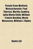People From Medford, Massachusetts: Paul Theroux, Martha Coakley, Lydia Maria Child, William Francis Buckley, Maria Menounos, William Z. Ripley