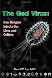 The God Virus: How religion infects our lives and culture