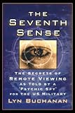 The Seventh Sense: The Secrets of Remote Viewing as Told by a Psychic Spy for the U.S. Military