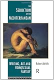 The Seduction of the Mediterranean: Writing, Art and Homosexual Fantasy