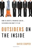 Outsiders on the Inside: How to Create a Winning Career...Even When You Don't Fit In!