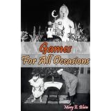 Game Collection: GAMES FOR ALL OCCASIONS (Children Game, Adult Game, Valentine, New Year, Easter, Christmas, Holloween, Thanksgiving, etc) Annotated for Children Game History in 20th Century ~ MARY E. BLAIN
