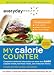 Everyday Health My Calorie Counter, Second Edition: Complete Nutritional Information on More Than 8,000 Popular Brands, Fast-food Chains, and Restaurant Menus