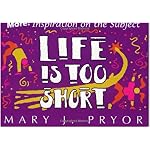 Life Is Too Short! More! Inspiration on the Subject book cover