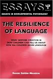 The Resilience of Language: What Gesture Creation in Deaf Children Can Tell Us About How All Children Learn Language (Essays in Developmental Psychology)