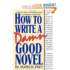 How to Write a Damn Good Novel: A Step-by-Step No Nonsense Guide to Dramatic Storytelling