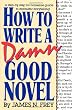 How to Write a Damn Good Novel: A Step-by-Step No Nonsense Guide to Dramatic Storytelling