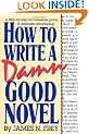 How to Write a Damn Good Novel: A Step-By-Step No Nonsense Guide to Dramatic Storytelling