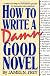 How to Write a Damn Good Novel
