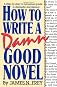 How to Write a Damn Good Novel
