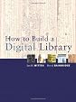 How to Build a Digital Library (The Morgan Kaufmann Series in Multimedia and Information Systems)