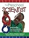 The Preschool Scientist: Using Learning Centers to Discover and Explore Science