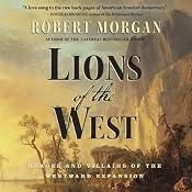 Lions of the West: Heroes and Villains of the Westward Expansion | [Robert Morgan]