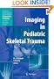 Imaging in Pediatric Skeletal Trauma: Techniques and Applications (Medical Radiology / Diagnostic Imaging)