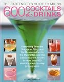 The bartender's guide to mixing 600 cocktails & drinks : everything from the Singapore sling and the cosmopolitan to the Manhattan and the classic martini, shown in more than 800 stunning step-by-step