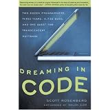 Dreaming in Code: Two Dozen Programmers, Three Years, 4,732 Bugs, and One Quest for Transcendent Software