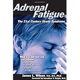 Adrenal Fatigue: The 21st Century Stress Syndrome