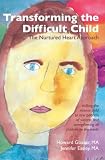 Transforming the Difficult Child: the Nurtured Heart Approach