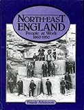 North-east England : people at work, 1860-1950