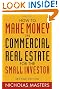How to Make Money in Commercial Real Estate: For the Small Investor