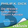 H&ouml;rbuch Die Wiedergeburt des Timothy Archer (Die Valis-Trilogie III)