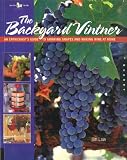 The Backyard Vintner: An Enthusiasts Guide to Growing Grapes and Making Wine at Home