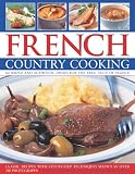 French Country Cooking: 60 Simple and Authentic Dishes for the True Taste of France- Classic Recipes with Step-by-Step Techniques