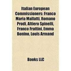 Italian European Commissioners: Franco Maria Malfatti, Romano Prodi, Altiero Spinelli, Franco Frattini, Emma Bonino, Louis Armand