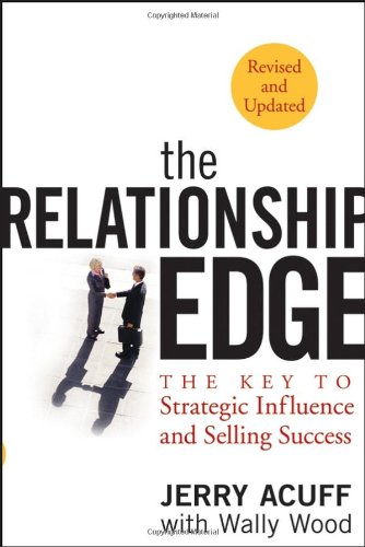 The Relationship Edge: The Key to Strategic Influence and Selling Success