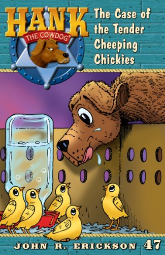 The Case of the Tender Cheeping Chickies (Hank the Cowdog Book 47)