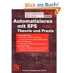 Automatisieren mit SPS Theorie und Praxis: Programmierung: IEC 61131-3, STEP 7-Lehrgang, Systematische L�sungsverfahren, Bausteinbibliothek. ... OPC (Viewegs Fachb�cher der Technik)