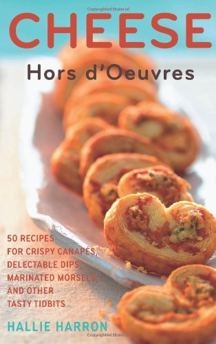 Cheese Hors d'Oeuvres: 50 Recipes for Crispy Canapes, Delectable Dips, Marinated Morsels, and Other Tasty Tidbits (50 Series)