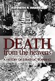 Death from the Heavens: A History of Strategic Bombing