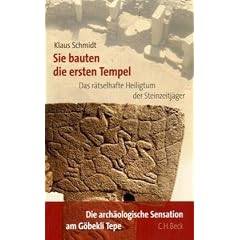 Sie bauten die ersten Tempel: Das r�tselhafte Heiligtum der Steinzeitj�ger. Die arch�ologische Entdeckung am G�bekli Tepe