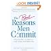 The Real Reasons Men Commit: Why He Will - or Won't - Love, Honor and Marry You
