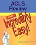 ACLS Review Made Incredibly Easy! (Incredibly Easy! Series)