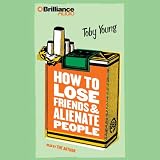  : How to Lose Friends and Alienate People