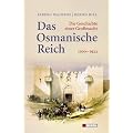 Das Osmanische Reich: Die Geschichte einer Gro�macht 1300 - 1922