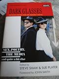 Dark glasses : sex, poetry, the media and quite a bit else