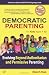 Democratic Parenting: Evolving Beyond Authoritarian and Permissive Parenting (For Kids Aged 1 - 12)