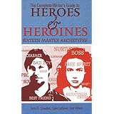 The Complete Writer's Guide to Heroes and Heroines