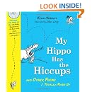 My Hippo Has the Hiccups: And Other Poems I Totally Made Up (A Poetry ...