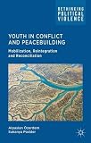 Youth in conflict and peacebuilding : mobilization, reintegration and reconciliation