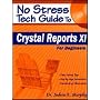 No Stress Tech Guide to Crystal Reports XI: For Beginners