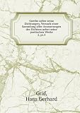 Goethe ueber seine Dichtungen, Versuch einer Sammlung aller Aeusserungen des Dichters ueber seine poetischen Werke. 2, pt.3