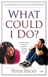 What could I do? : a handbook for facing hard choices