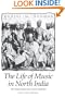 The Life of Music in North India: The Organization of an Artistic Tradition
