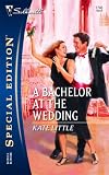 A Bachelor At The Wedding (Silhouette Special Edition)
