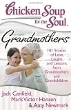 Chicken Soup for the Soul: Grandmothers: 101 Stories of Love, Laughs, and Lessons from Grandmothers and Grandchildren